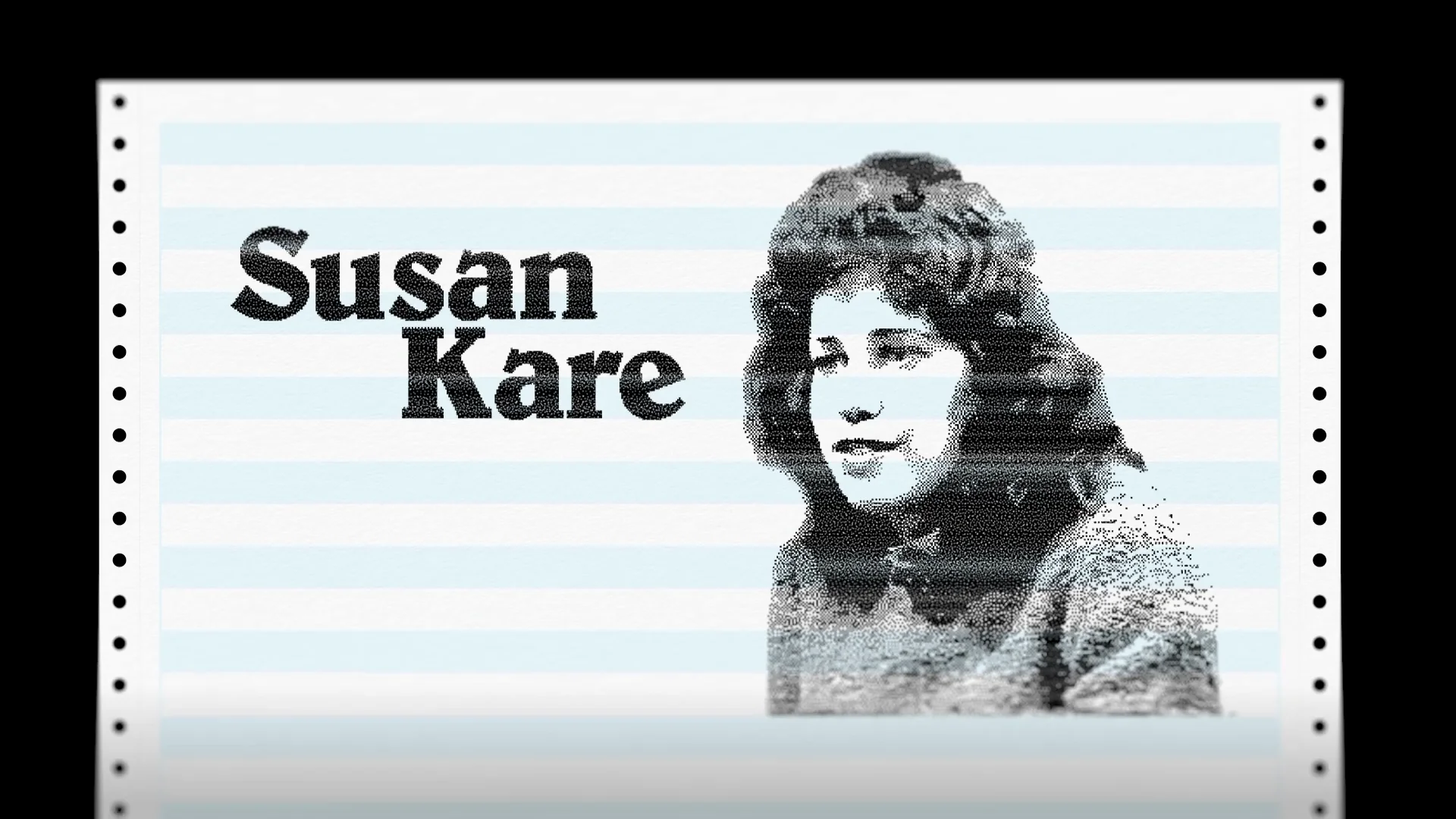Capture de la vidéo : composition graphique avec le portrait de Susan Kare comme imprimé à l'encre noir sur du papier perforé.